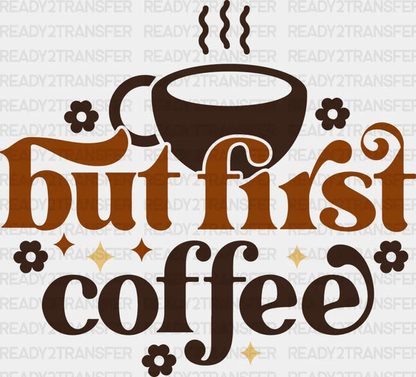 But First Coffee Coffee Design - Coffee Iron On DTF Transfer