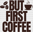 But First Coffee - Dtf Transfer Adult Unisex S & M (10’’) / Dark Color Design (See Imaging)