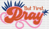 But First Pray Orange And Pink Design - Quotes Dtf Transfer