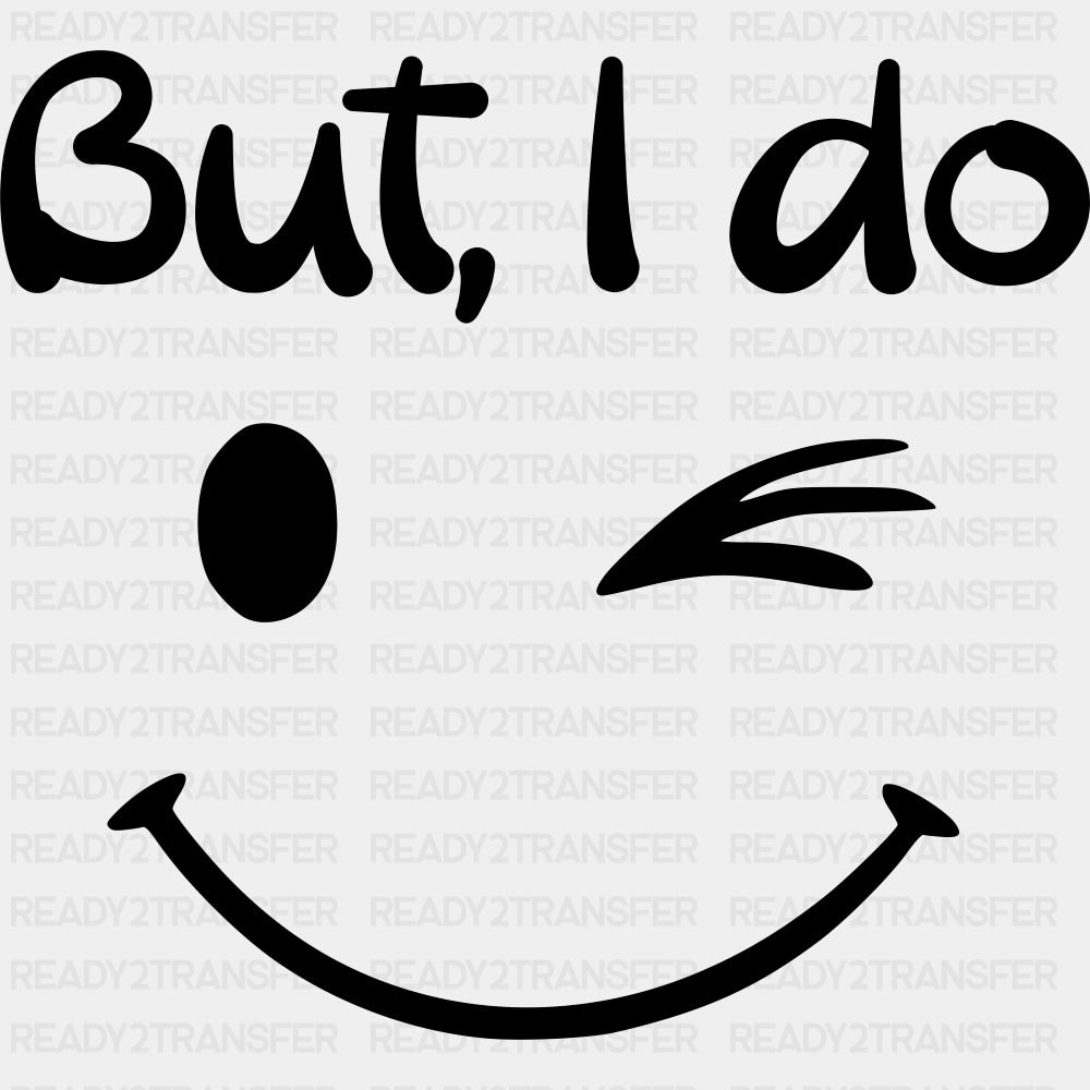 But I Do - Boyfriend-Girlfriend DTF Transfers ready2transfer Dark Color Design (See Imaging)