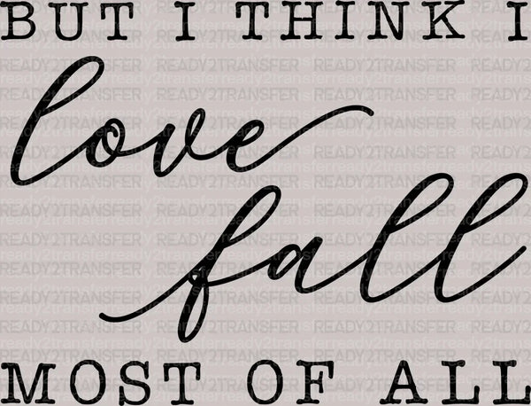 But I Think I Love Fall Most Of All DTF Transfer