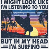 But In My Head I'm Surfing - Surfing DTF Transfers ready2transfer Dark Color Design (See Imaging)