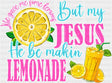 But My Jesus He Be Makin Lemonade Religion DTF Transfer