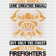 But Only The Finest Raise Firefighters - Fire Department DTF Transfers ready2transfer Dark Color Design (See Imaging)