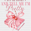 Buy Me Books And Tell Me I'm Pretty - Reading DTF Transfers ready2transfer