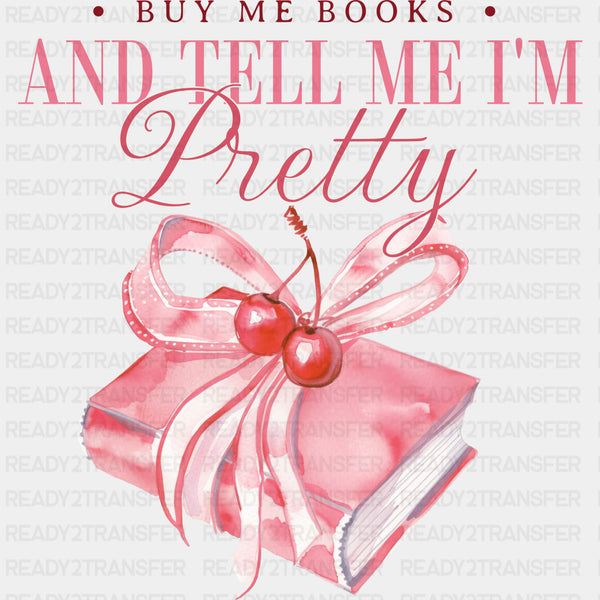 Buy Me Books And Tell Me I'm Pretty - Reading DTF Transfers