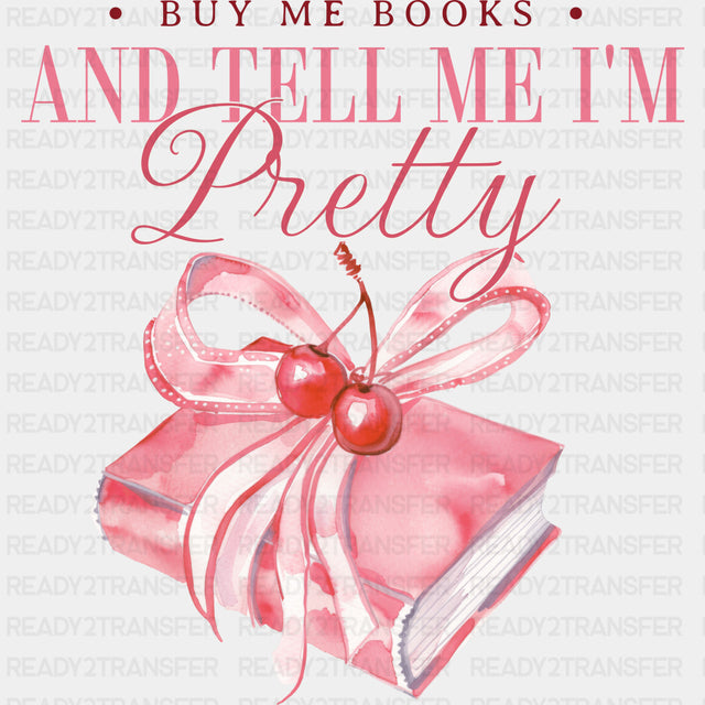 Buy Me Books And Tell Me I'm Pretty - Reading DTF Transfers ready2transfer
