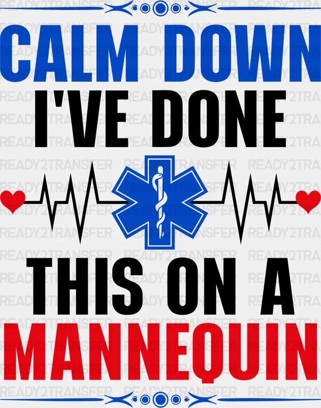 Calm Down I’ve Done This On A Mannequin - Emt Dtf Transfer Adult Unisex S & M (10’’) / Dark