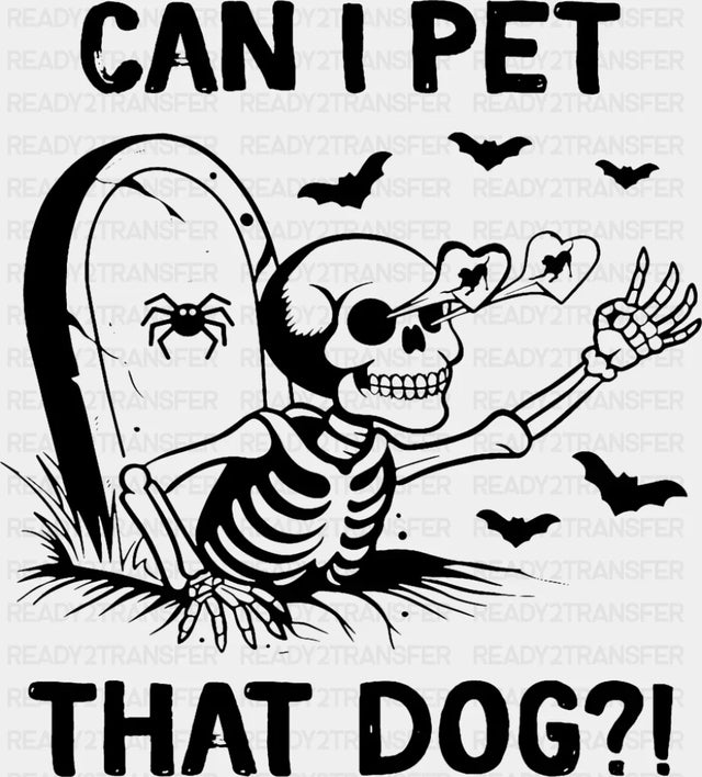 Can I Pet That Dog Skeleton - Funny DTF Transfer Adult Unisex - S & M (10’’) / Dark Color Design (See Imaging)