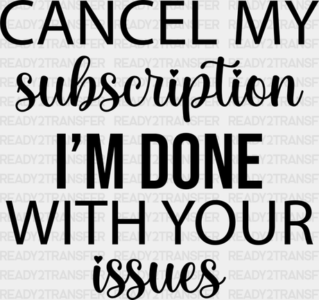 Cancel My Subscription - Funny Dtf Heat Transfer Adult Unisex S & M (10’’) / Dark Color Design