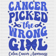 Cancer Picked The Wrong Girl - Colon Cancer DTF Transfers