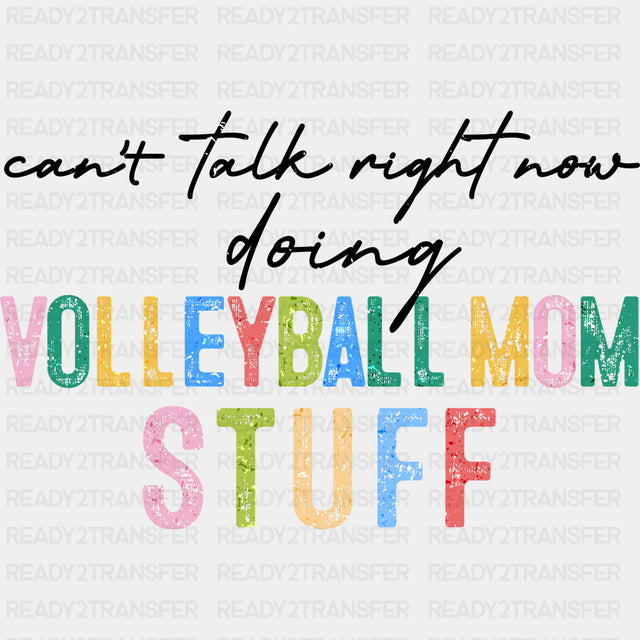 Can't Talk Right Now, Doing Volleyball Mom Stuff - Volleyball DTF Transfers ready2transfer Dark Color Design (See Imaging)