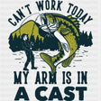 Can't Work Today, My Arm Is In A Cast - Fishing DTF Transfers ready2transfer