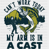 Can't Work Today, My Arm Is In A Cast - Fishing DTF Transfers ready2transfer