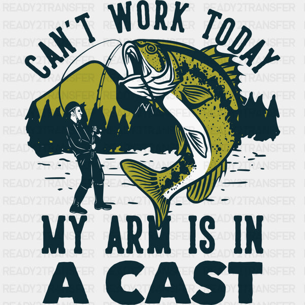 Can't Work Today, My Arm Is In A Cast - Fishing DTF Transfers