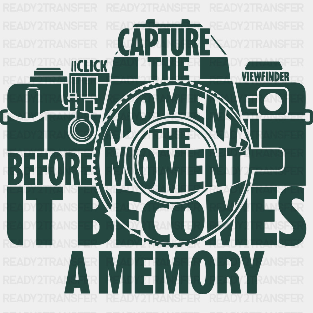 Capture The Moment Before It Becomes A Memory - Photography DTF Transfers