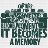Capture The Moment Before It Becomes A Memory - Photography DTF Transfers