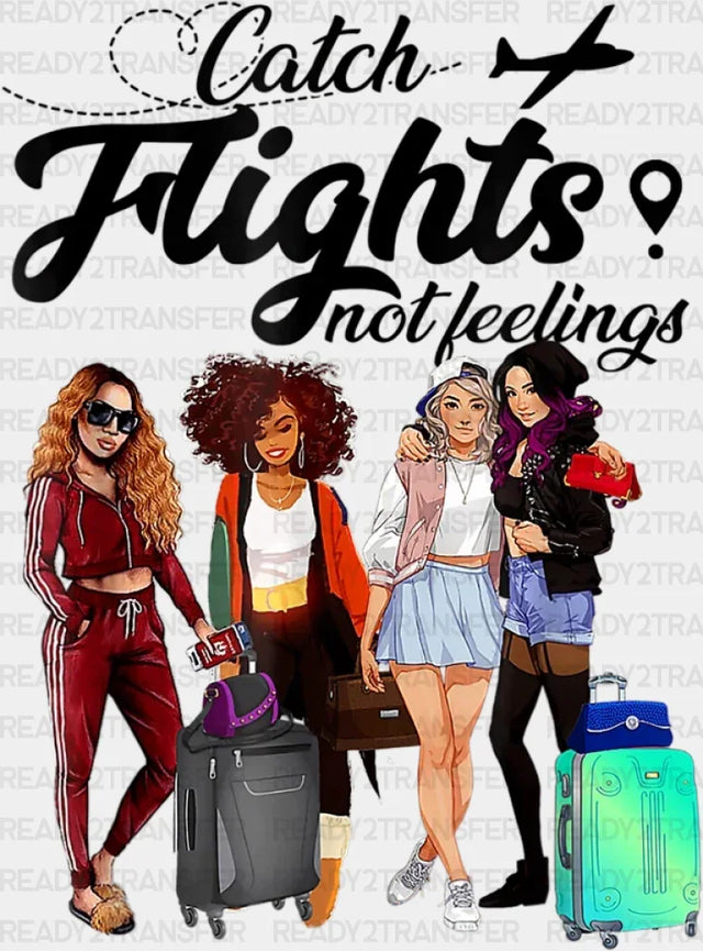 Catch Flight Not Feelings Girls Trip Dtf Heat Transfer Vacation Design Vacay Mode