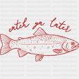 Catch Ya Later - Fishing DTF Transfers