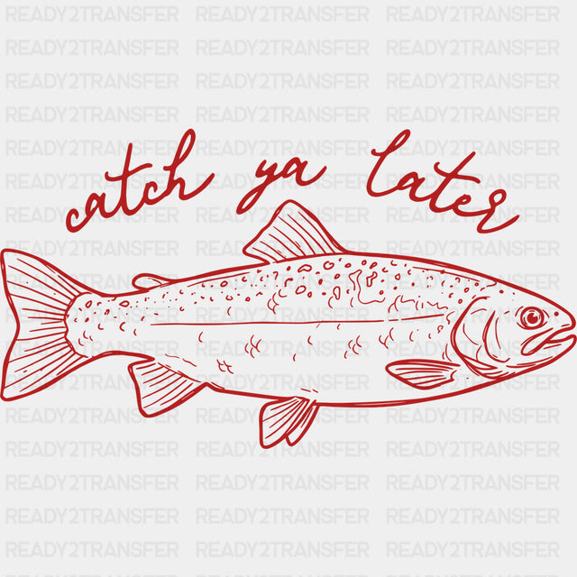 Catch Ya Later - Fishing DTF Transfers