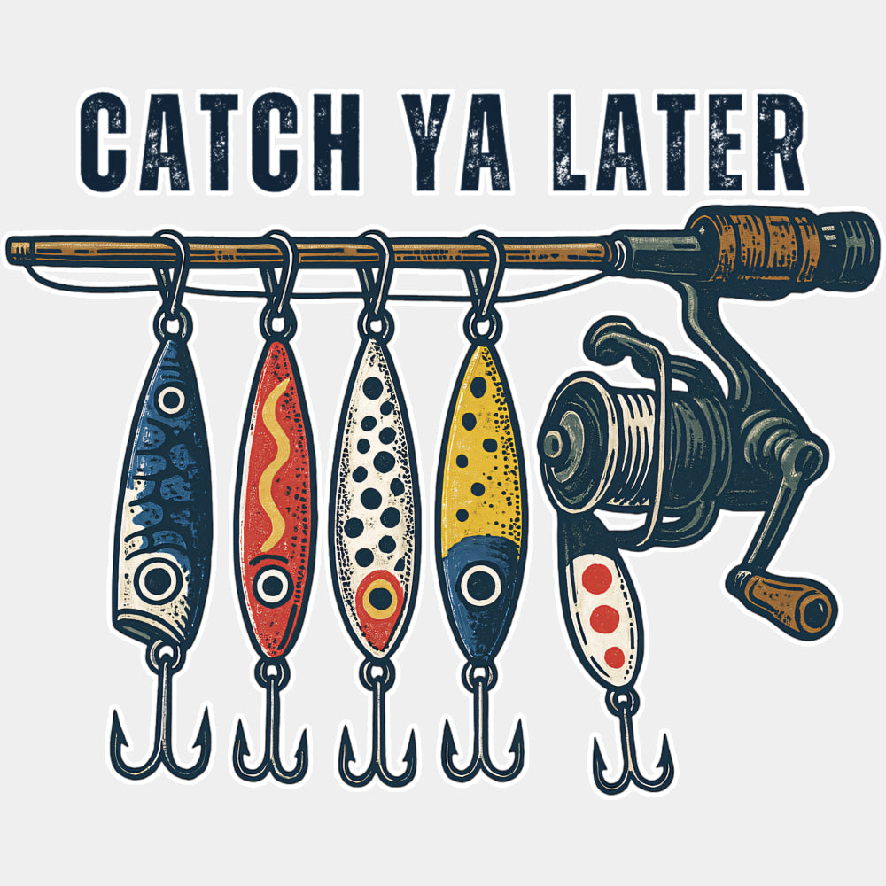 Catch Ya Later - Fishing DTF Transfers ready2transfer Light Color Design (See Imaging)