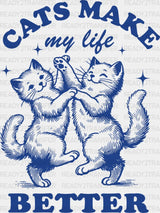 Cats Make My Life Better - Cat Dtf Transfer