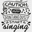 Caution May Spontaneously Start Singing - Singing DTF Transfers ready2transfer Dark Color Design (See Imaging)