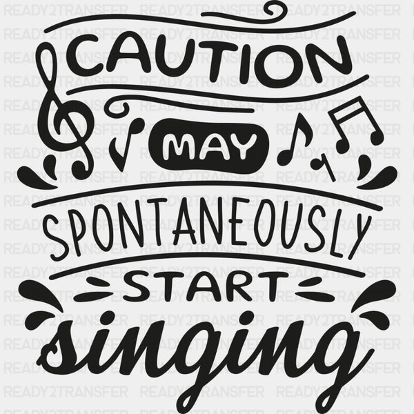 Caution May Spontaneously Start Singing - Singing DTF Transfers