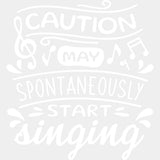 Caution May Spontaneously Start Singing - Singing DTF Transfers ready2transfer Light Color Design (See Imaging)