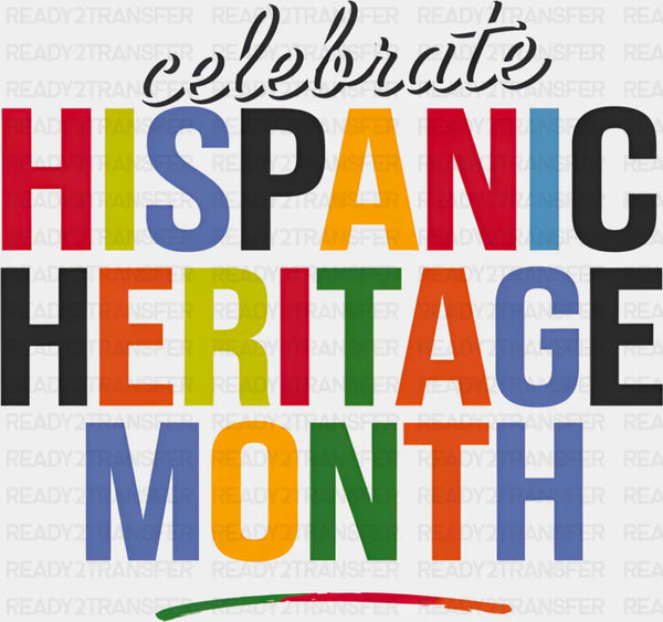 Celebrate Hispanic Heritage Month - Hispanic Heritage Month DTF Transfer