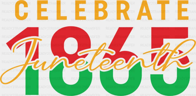Celebrate Juneteenth 1865 - Juneteenth DTF Transfer
