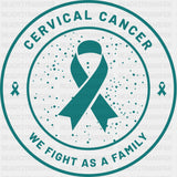 Cervical Cancer We Fight As A Family - Cervical Cancer DTF Transfers - Adult Unisex - S & M (10’’) / Dark Color Design