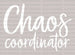 Chaos Coordinator Mother's Day DTF Heat Transfer, Mama Design, Mom DTF ready2transfer White