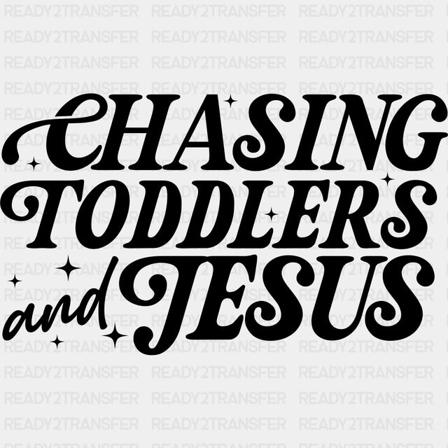 Chasing Toddlers And Jesus - Parents DTF Transfers ready2transfer Dark Color Design (See Imaging)