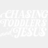 Chasing Toddlers And Jesus - Parents DTF Transfers ready2transfer Light Color Design (See Imaging)