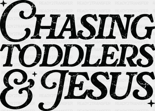 Chasing Toddlers & Jesus - Christianity DTF Transfer