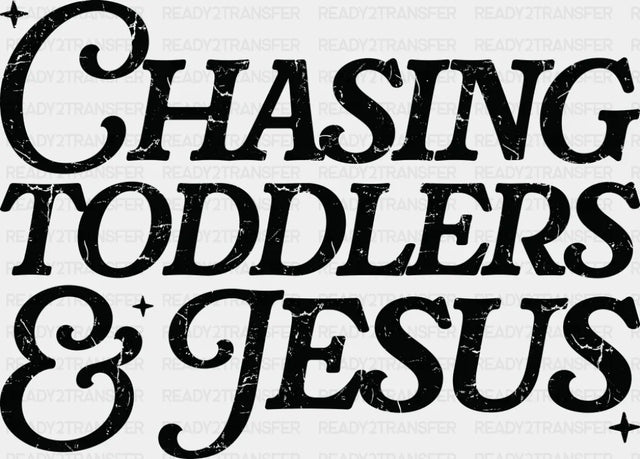 Chasing Toddlers & Jesus - Christianity DTF Transfer Adult Unisex - S & M (10’’) / Dark Color Design (See Imaging)