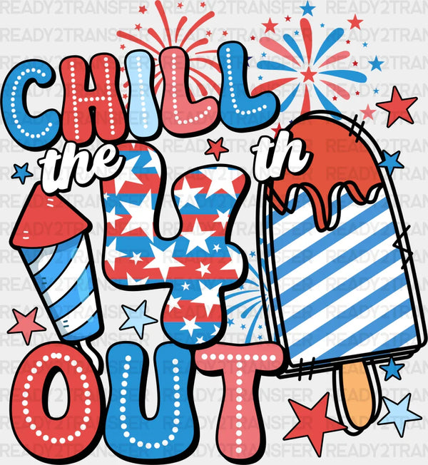 Chill The 4th Out Fireworks 4th Of July DTF Transfer