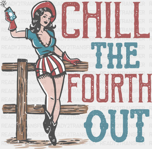 Chill The Fourth Out - 4th Of July DTF Transfer