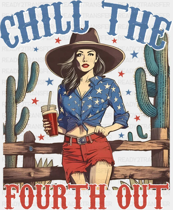 Chill The Fourth Out Girl Design - 4th Of July DTF Transfer
