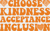 Choose Kindness Acceptance Inclusion - Anti Bullying Iron On Dtf Transfer
