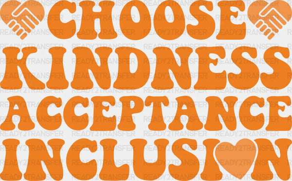 Choose Kindness Acceptance Inclusion - Anti Bullying Iron On DTF Transfer
