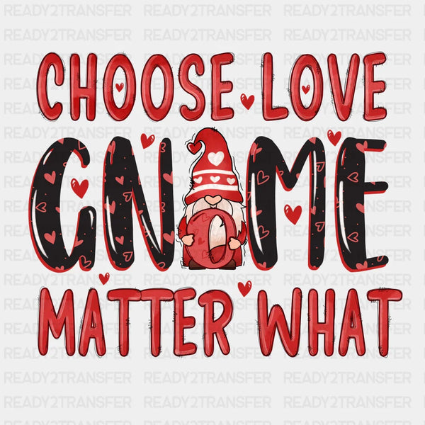 CHOOSE LOVE GNOME MATTER WHAT DTF Transfer
