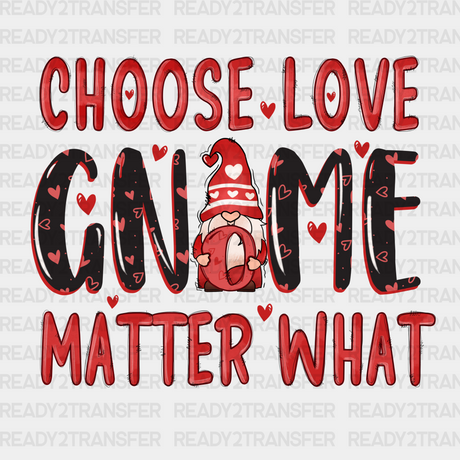 Choose Love Gnome Matter What Dtf Transfer