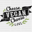 Choose Vegan Choose Love - Vegan DTF Transfers - Adult Unisex - S & M (10’’) / Dark Color Design (See Imaging)