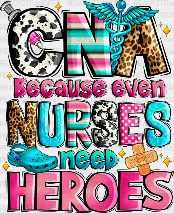 CNA Because Even Nurses Need Heroes - CNA DTF Transfers