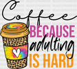 Coffee Because Adulting Is Hard - Iron On Dtf Transfer Adult Unisex S & M (10’’) / Dark Color