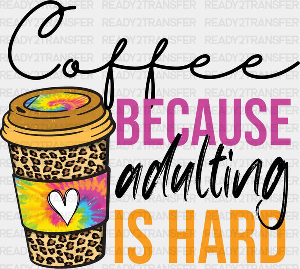 Coffee Because Adulting Is Hard - Coffee Iron On DTF Transfer