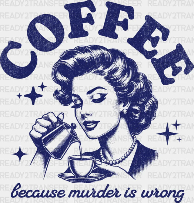 Coffee Because Murder Is Wrong - Dtf Transfer Adult Unisex S & M (10’’) / Blue Color Design