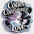 Coffee Confidence Love, Girl - Quotes DTF Transfers ready2transfer Dark Color Design (See Imaging)